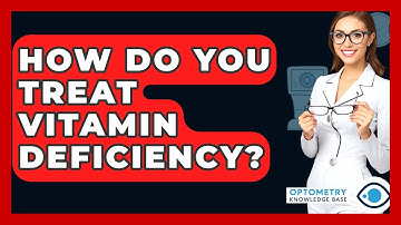 How Do You Treat Vitamin Deficiency? - Optometry Knowledge Base