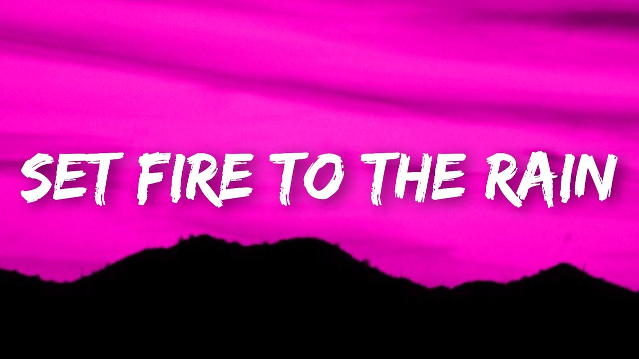 Adele Set Fire To The Rain (Lyrics) But I set fire to the rain