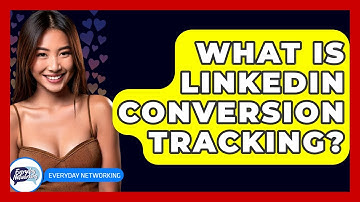 What Is LinkedIn Conversion Tracking? - Everyday-Networking