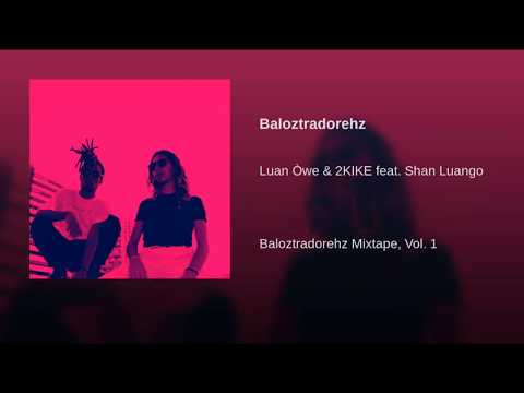 Baloztradorehz - Luan Òwe, 2KIKE (Part. Shan Luango) - Baloztradorehz Mixtape Vol. 1