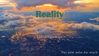 [Vietsub + Lyrics] Reality - Lost Frequencies