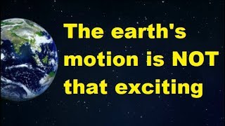 The earth motion is not exciting in real time
