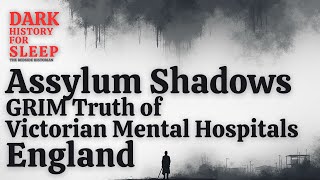 Asylum Shadows: The GRIM Truth of Victorian Mental Hospitals | The Bedside Historian #Victorian