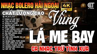 LK Bolero Nhạc Xưa Hải Ngoại Chất Lượng Cao - Ca Nhạc Trữ Tình Tuyển Chọn Đặc biệt | Vùng Lá Me Bay