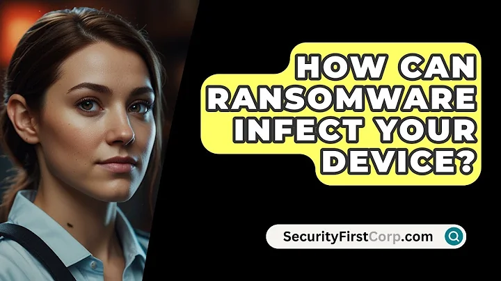 How Can Ransomware Infect Your Device? - SecurityFirstCorp.com