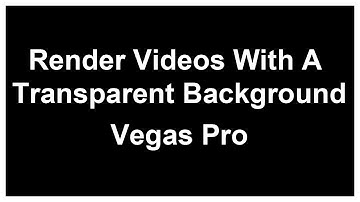 Render Videos With A Transparet Background Vegas Pro 15