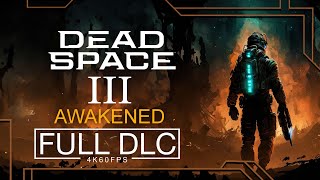 Dead Space 3 Awakened DLC Full Walkthrough  No Commentary (4K ULTRA 60 FPS)