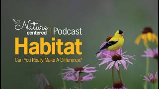 Habitat - Can You Really Make a Difference Nature Centered Podcast by Wild Birds Unlimited