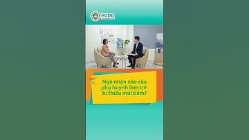 HCDC | Ngộ nhận của phụ huynh làm trẻ bị thiếu mũi tiêm?