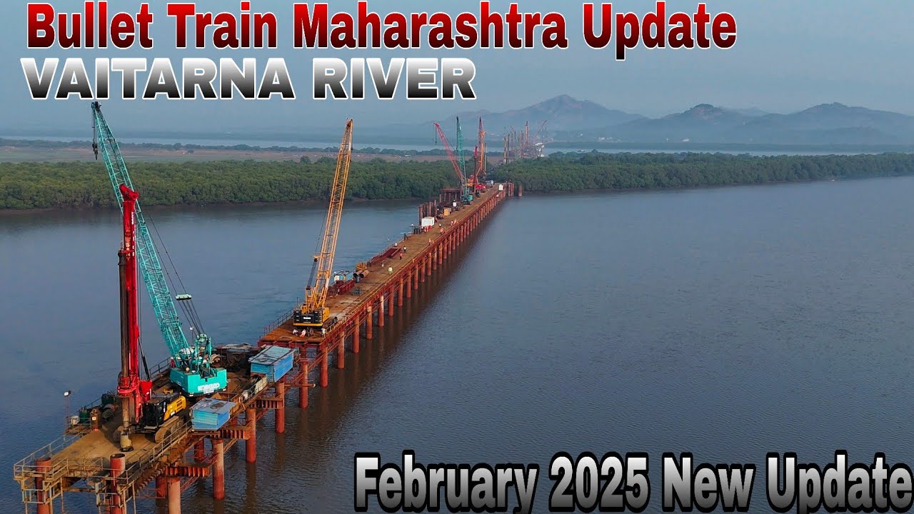 महाराष्ट्र बुलेट ट्रेन अपडेट / Vaitarna River Bridge Work Progress February 2026 letest update #4k 