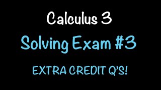 Calculus 3: Solving the EXTRA CREDIT on Exam 3 Summer '24 | Math with Professor V