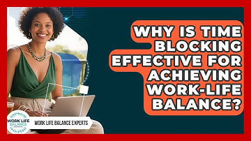 Why Is Time Blocking Effective for Achieving Work-Life Balance? | Work Life Balance Experts News