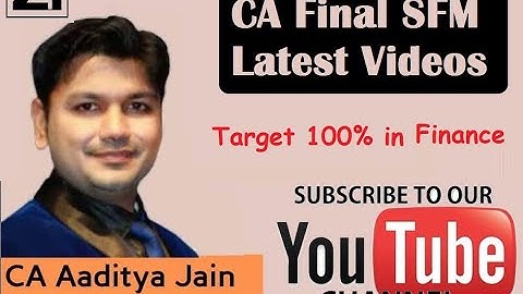 CA Final SFM Latest Videos by CA Aaditya Jain - Target 100% Marks in Finance