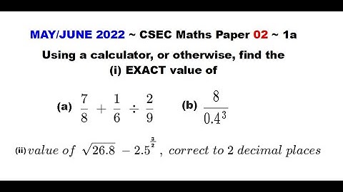Paper2-CSEC-MATHS-131 ~ Order of Operations, Fractions, Decimals ~ May/June 2022 Number 1a