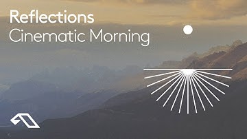 Cinematic Morning by Reflections (1 Hour Mix)