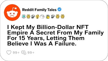 I Kept My Billion-Dollar NFT Empire A Secret From My Family For 15 Years....- Reddit Podcast