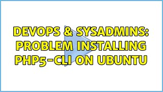 DevOps & SysAdmins: Problem installing php5-cli on ubuntu (2 Solutions!!) Wealth