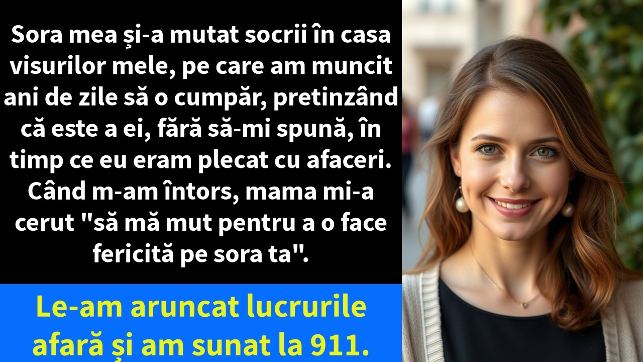 Sora mea și-a mutat socrii în casa visurilor mele, pe care am muncit ani de zile să o cumpăr,