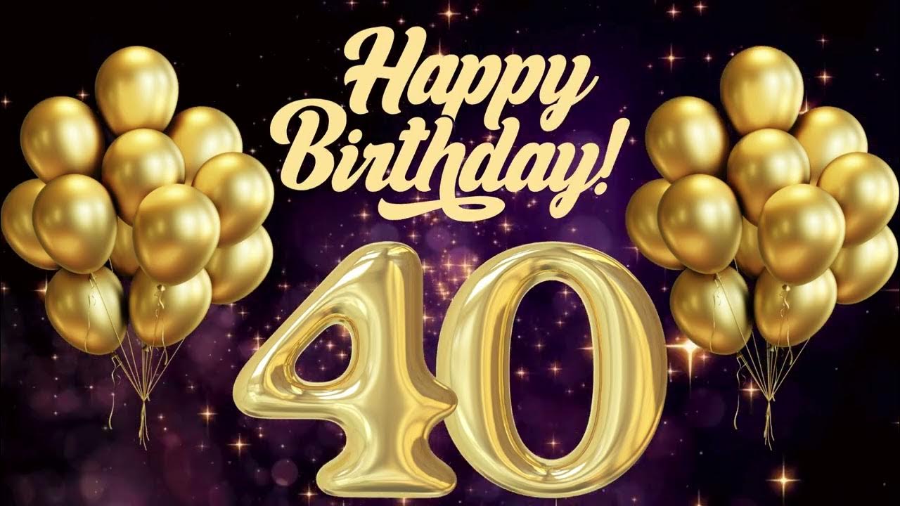 happy-40th-birthday-song-best-birthday-song-youtube