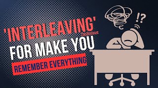 You will remember everything by following this Technique: INTERLEAVING