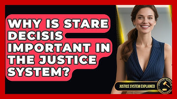 Why Is Stare Decisis Important in the Justice System? - Justice System Explained