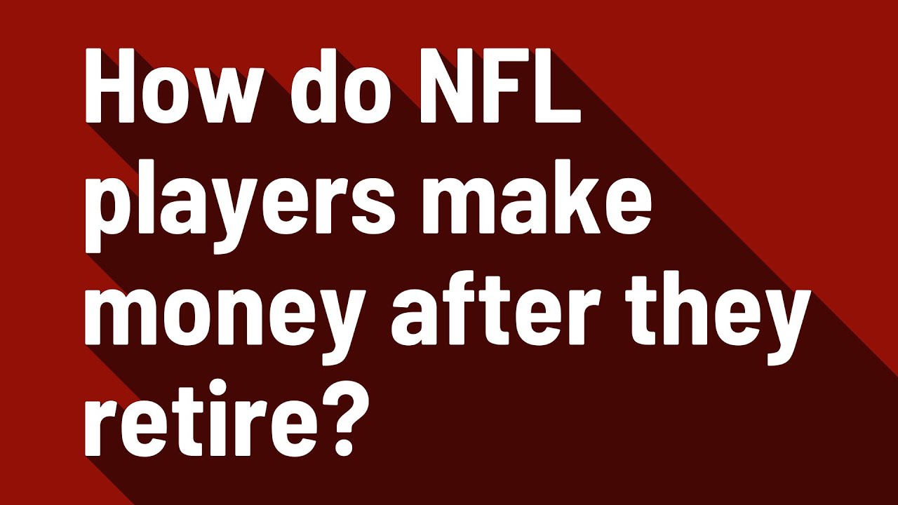 How Do NFL Players Make Money After They Retire YouTube