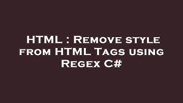 HTML : Remove style from HTML Tags using Regex C#