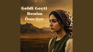 Geldi Geçti Benim Ömrüm