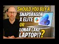 Should you buy a Snapdragon X Elite OR Lunar Lake laptop!?
