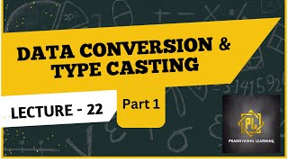 Lecture 22  Data conversion & type casting part 1-Object Oriented Programming using C++