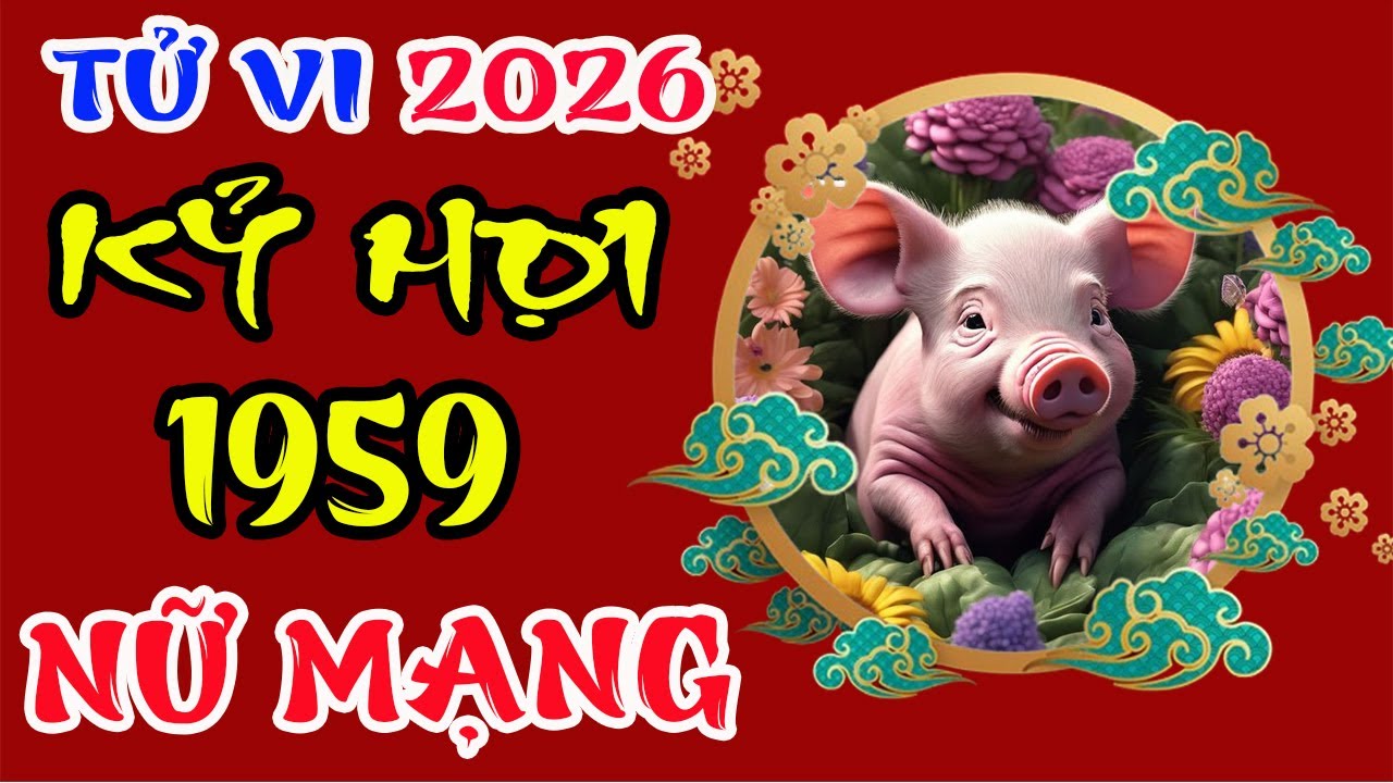Tử vi tuổi Kỷ Hợi 1959 Nữ mạng năm 2026 – Bình an suốt năm?