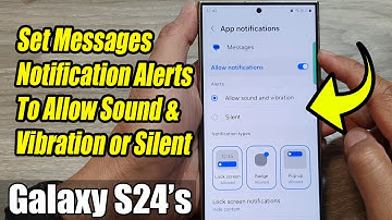 Galaxy S24/S24+/Ultra: How to Set Messages Notification Alerts To Allow Sound & Vibration or Silent