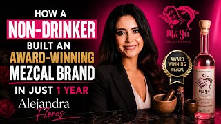 How a Non-Drinker Built an Award-Winning Mezcal Brand in Just 1 Year | Alejandra Flores