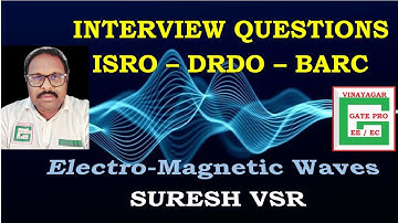 Interview Guidance Questions - Electro-magnetic Waves- ISRO-DRDO-BARC