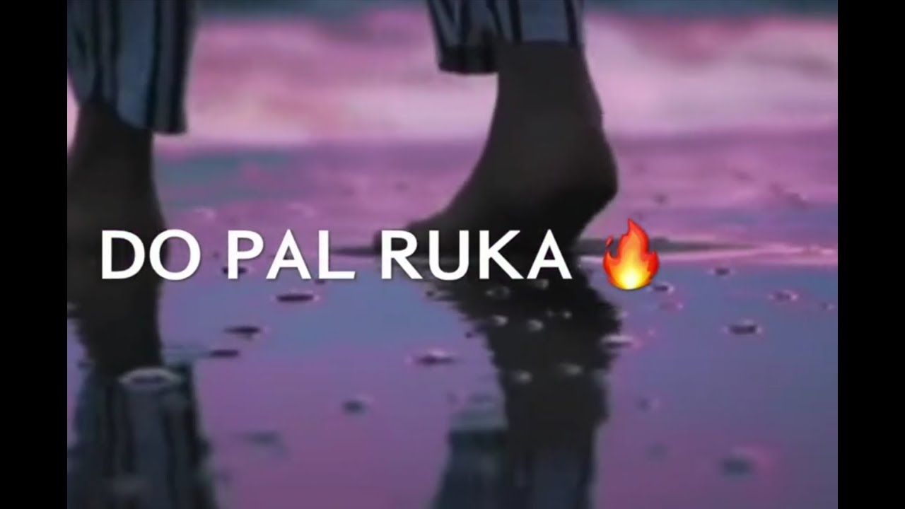 Do Pal RukaWhatsApp Status Video 😘 YouTube