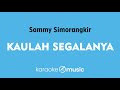Kaulah Segalanya - Sammy Simorangkir (KARAOKE VERSION)
