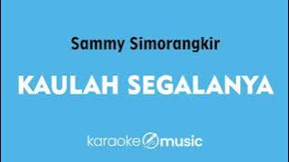 Kaulah Segalanya - Sammy Simorangkir (KARAOKE VERSION)