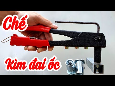Video Cách chế kìm đai ốc đinh tán | XM24h - youtube