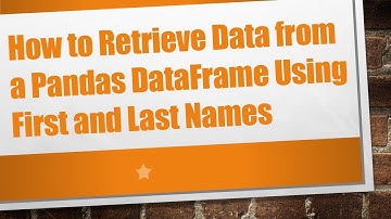 How to Retrieve Data from a Pandas DataFrame Using First and Last Names