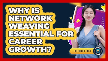 Why Is Network Weaving Essential For Career Growth? - Internship Hero