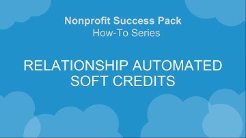 Nonprofit Salesforce How-To-Series: NPSP Relationship Automated Soft Credits