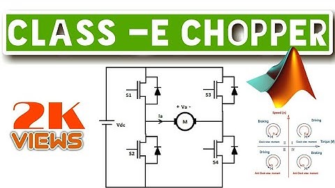 Class E Chopper or Type E Chopper | Four Quadrant Operation | MATLAB Simulation