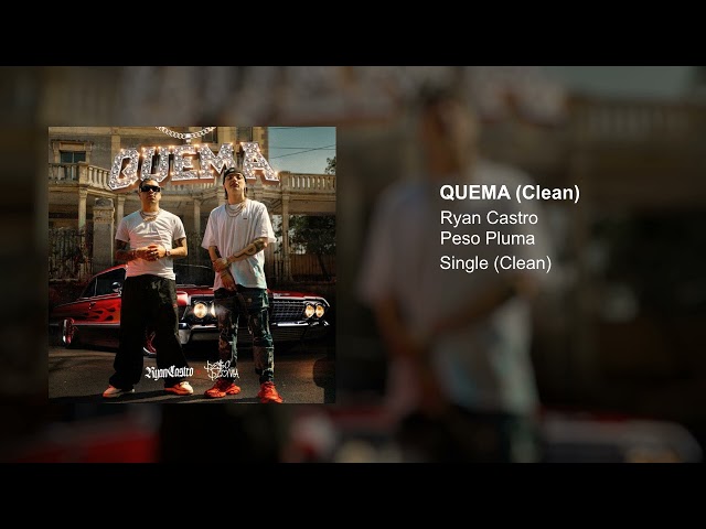 Ryan Castro, Peso Pluma - QUEMA (Clean Version) class=