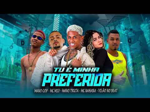 TU É MINHA PREFERIDA - MANO TRUTAA, MANO COOP, MC M10, MC NAHARA #bregafunk