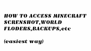 How To Access Minecraft Screenshots , Backups,world folders ,etc (easiest way !!!)