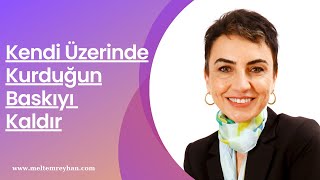 Kendi Üzerinde Kurduğun Baskıyı Kaldır - 77