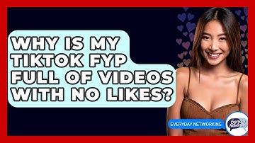 Why Is My TikTok FYP Full of Videos With No Likes? - Everyday-Networking