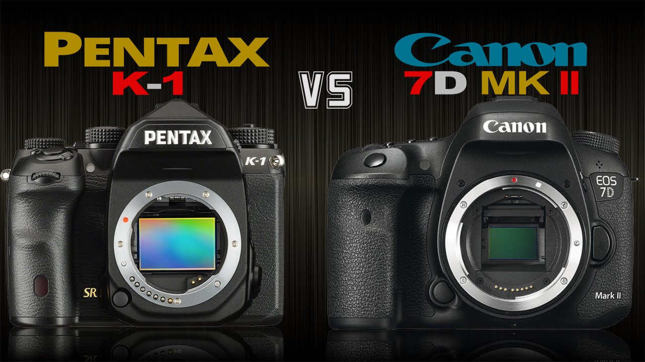 Pentax K1 vs Canon 7D Mark II Camera Comparison YouTube