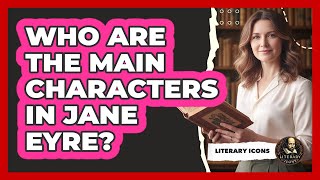 Who Are The Main Characters In Jane Eyre?