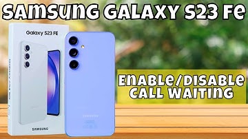 How to Enable/Disable Call Waiting Samsung Galaxy S23 FE